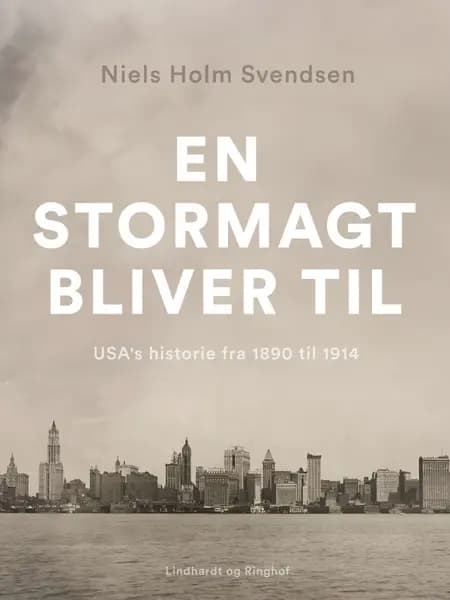 En stormagt bliver til. USA's historie fra 1890 til 1914 af Niels Holm Svendsen