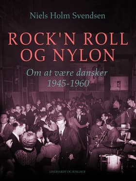Rock'n roll og nylon. Om at være dansker 1945-1960 af Niels Holm Svendsen