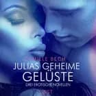 Julias geheime Gelüste - Drei erotische Novellen af Camille Bech