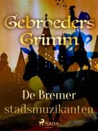 De Bremer stadsmuzikanten af De gebroeders Grimm