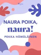 Naura poika, naura! af Pekka Hämäläinen