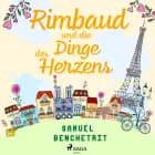 Rimbaud und die Dinge des Herzens af Samuel Benchetrit
