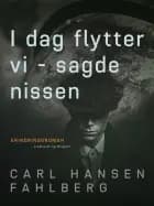 I dag flytter vi - sagde nissen af Christian Hansen Fahlberg