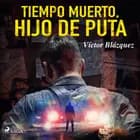 Tiempo muerto, hijo de puta af Víctor Blázquez García