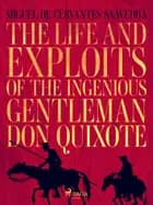 The life and exploits of the ingenious gentleman Don Quixote de la Mancha af Miguel de Cervantes Saavedra