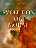 Evolution og moral af Johannes V. Jensen