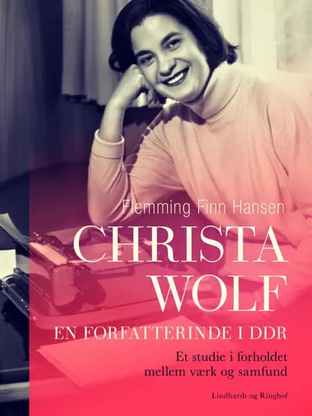 Christa Wolf - en forfatterinde i DDR. Et studie i forholdet mellem værk og samfund af Flemming Finn Hansen