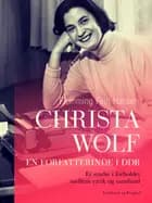 Christa Wolf - en forfatterinde i DDR. Et studie i forholdet mellem værk og samfund af Flemming Finn Hansen