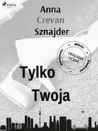 Tylko twoja af Anna Crevan Sznajder