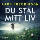 Du stal mitt liv af Lars Fredrikson