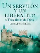Un servilón y un liberalito o tres almas de dios