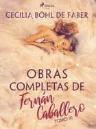 Obras completas de Fernán Caballero. Tomo XI af Cecilia Böhl de Faber