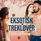 Eksotisk trekløver - erotisk novelle af Lotusblomst