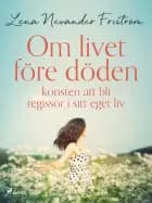 Om livet före döden konsten att bli regissör i sitt eget liv