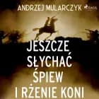 Jeszcze słychać śpiew i rżenie koni af Andrzej Mularczyk