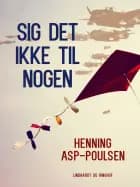 Sig det ikke til nogen