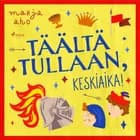 Täältä tullaan, keskiaika! af Marja Aho
