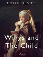 Wings and The Child af Edith Nesbit