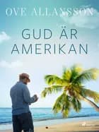 Gud är amerikan af Ove Allansson