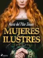 Mujeres ilustres. Tomo III af María del Pilar Sinués
