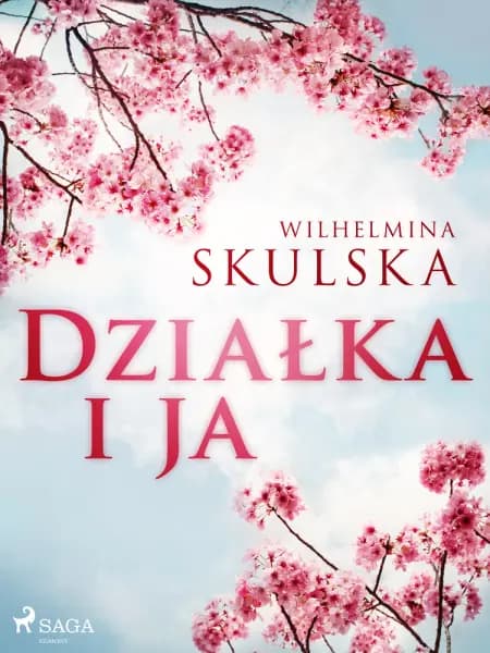 Działka i ja af Wilhelmina Skulska