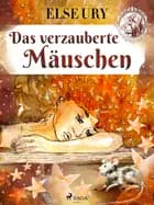 Das verzauberte Mäuschen af Else Ury