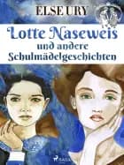 Lotte naseweis und andere schulmädelgeschichten