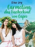 Carmelina, das Fischerkind von Capri af Else Ury