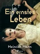 Ein ernstes Leben af Heinrich Mann