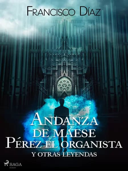 Andanza de maese Pérez el organista y otras leyendas af Francisco Díaz Valladares
