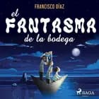 El fantasma de la bodega af Francisco Díaz Valladares