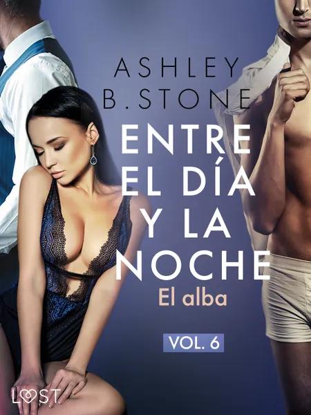 Entre el día y la noche 6: El alba - una novela erótica af Ashley B. Stone