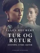 Tur og retur. Lystspil i fire akter