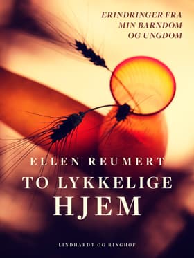 To lykkelige hjem. Erindringer fra min barndom og ungdom af Ellen Reumert