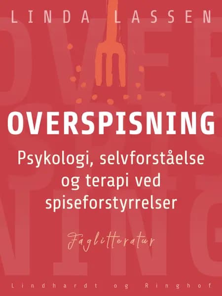 Overspisning. Psykologi, selvforståelse og terapi ved spiseforstyrrelser af Linda Lassen