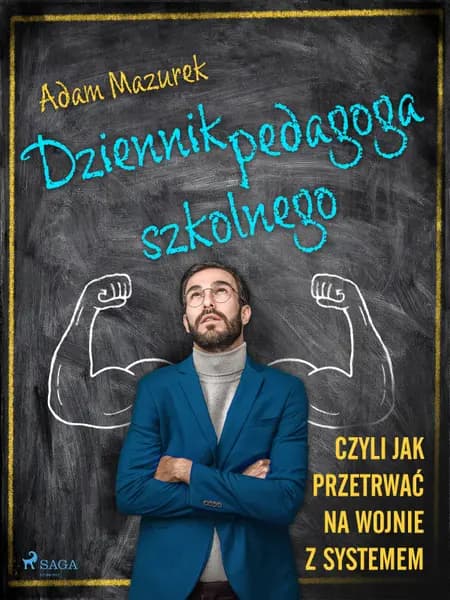 Dziennik pedagoga szkolnego. Czyli jak przetrwać na wojnie z systemem af Adam Mazurek