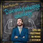 Dziennik pedagoga szkolnego. Czyli jak przetrwać na wojnie z systemem af Adam Mazurek