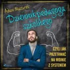 Dziennik pedagoga szkolnego. Czyli jak przetrwać na wojnie z systemem