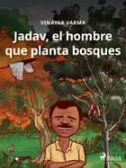 Jadav, el hombre que planta bosques af Vinayak Varma