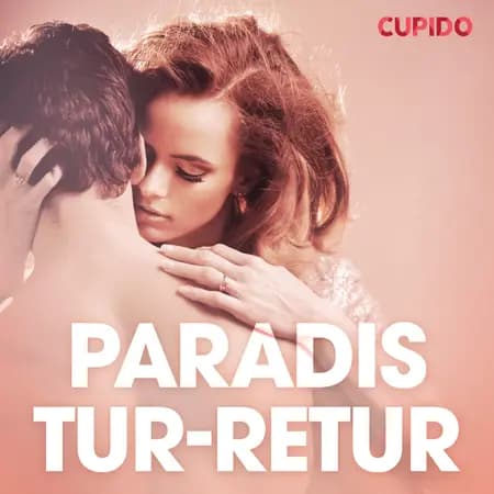 Paradis tur-retur - erotiske noveller af Cupido