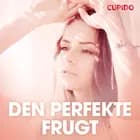 Den perfekte frugt - erotiske noveller af Cupido