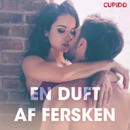 En duft af fersken - erotiske noveller af Cupido