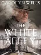 The White Alley af Carolyn Wells