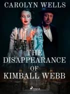 The Disappearance Of Kimball Webb af Carolyn Wells