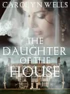 The Daughter of the House af Carolyn Wells