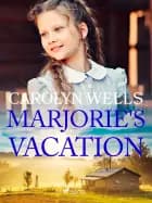Marjorie's Vacation af Carolyn Wells