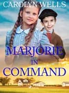 Marjorie in Command af Carolyn Wells