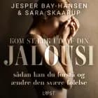 Kom stærk ud af din jalousi – sådan kan du forstå og ændre den svære følelse