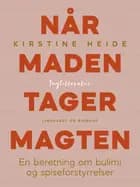 Når maden tager magten. En beretning om bulimi og spiseforstyrrelser