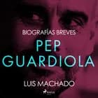 Biografías breves - Pep Guardiola af Luis Machado